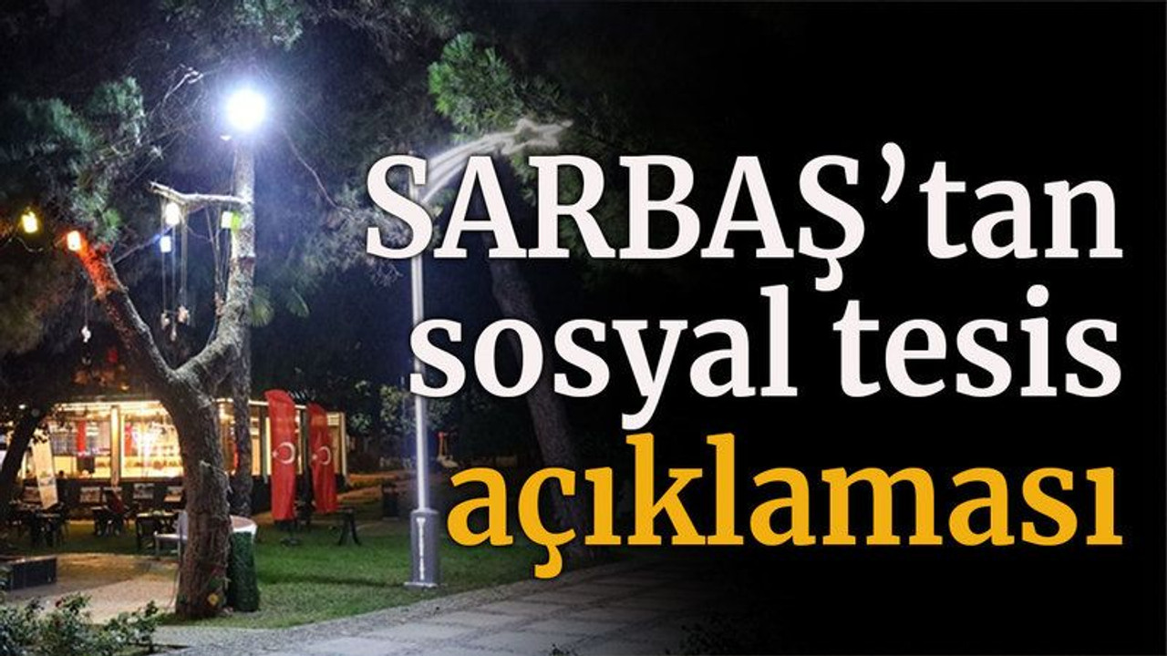 SARBAŞ’tan sosyal tesis açıklaması